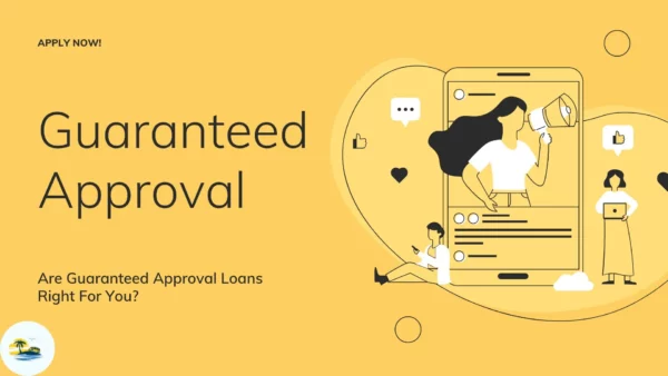Are Guaranteed Approval Loans Right For You?