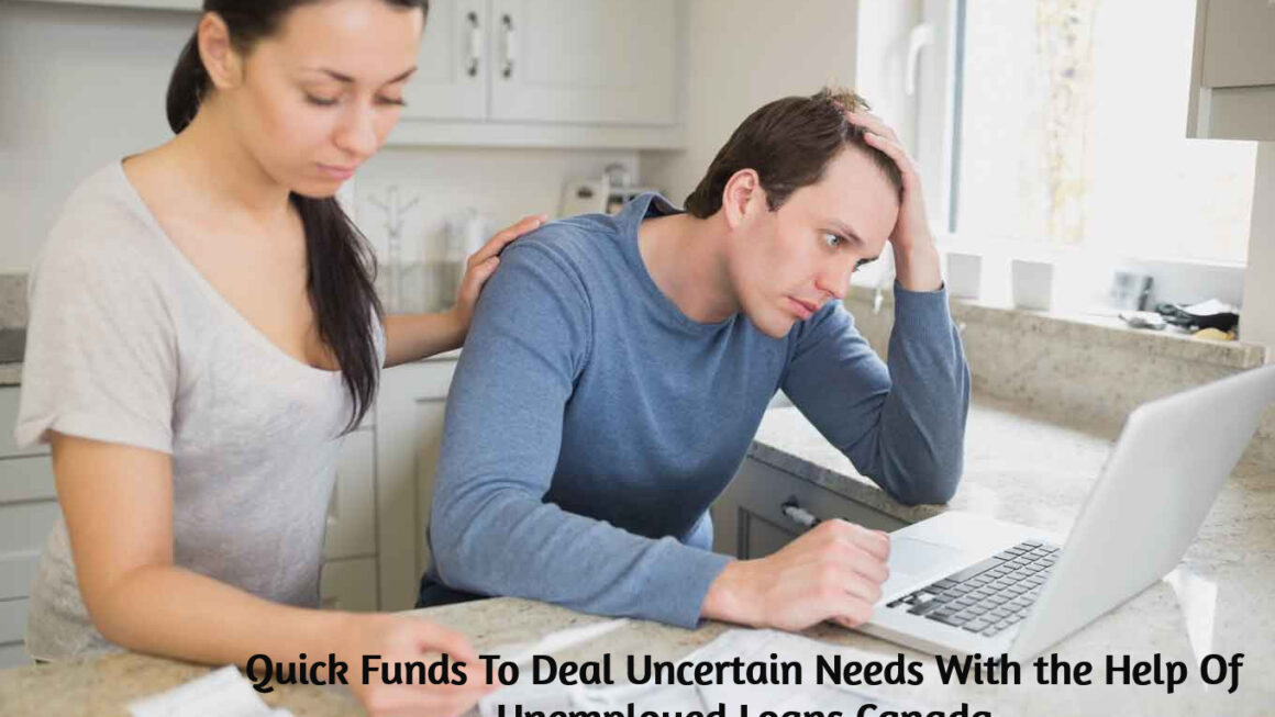 Quick-Funds-To-Deal-Uncertain-Needs-With-the-Help-Of-Unemployed-Loans-Canada